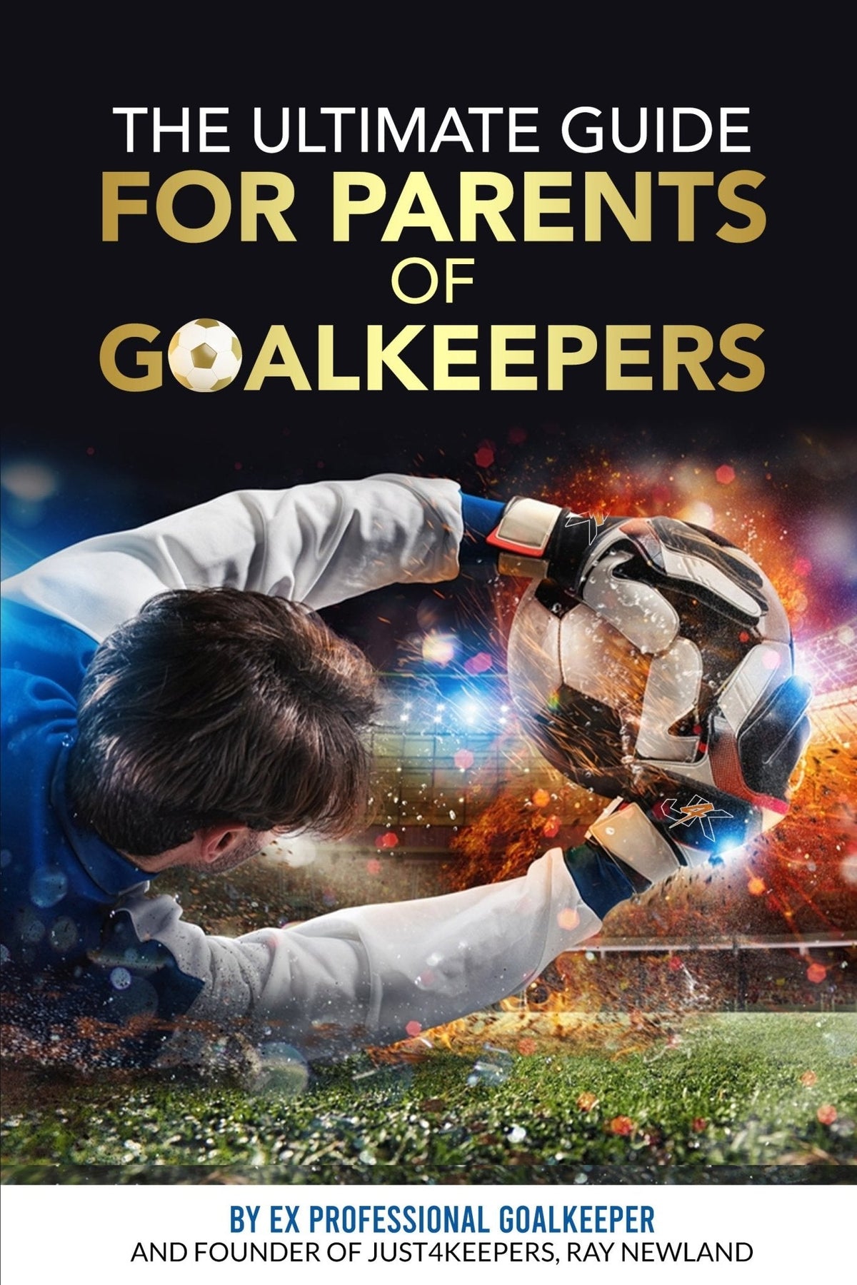 The Ultimate Guide For Parents Of Goalkeepers (Paperback)